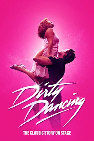 Dirty Dancing: The Classic Story on Stage